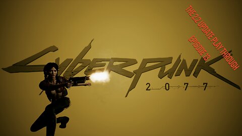 Cyberpunk 2077 - The 2.2 Update Play through - Episode 13