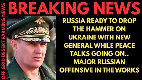 BREAKING NEWS: RUSSIA REPLACES TOP GENERAL & PLANS MAJOR OFFENSIVE IN THE COMING WEEKS