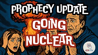 GNITN Prophecy Update: Going Nuclear