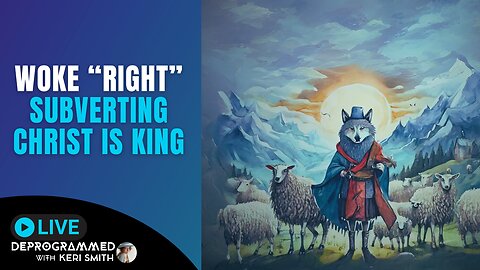 Woke "Right" is Trying to Subvert Christ is King - LIVE Deprogrammed with Keri Smith