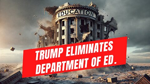 TRUMP ELIMINATES FEDERAL DEPARTMENT OF EDUCATION - 50 YEARS OF WASTED FUNDS AND FAILURE