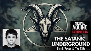 The Satanic Underground: From Aquino to Adrenochrome - The Hidden War for Our Children
