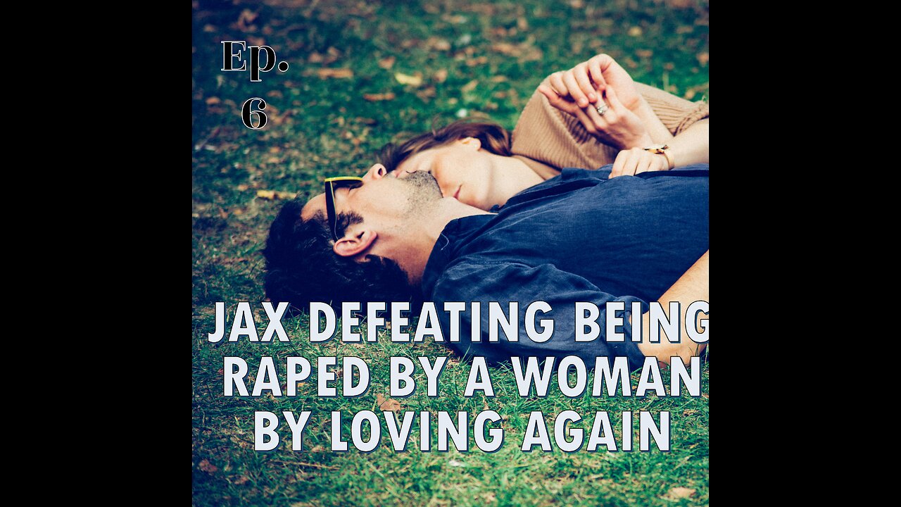 Jax Defeated Being Raped by a Woman by Loving Again