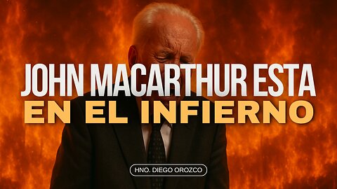 John MacArthur Esta En EL Infierno - Hno. Diego Orozco | Stedfast Baptist Church