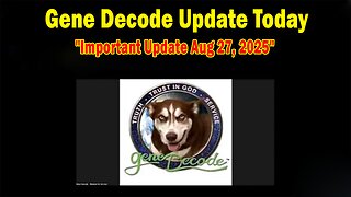 Gene Decode & Robert Kalil Update: "Gene Decode Important Update Aug 27, 2025"