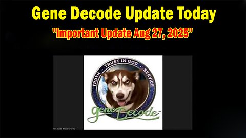 Gene Decode & Robert Kalil Update: "Gene Decode Important Update Aug 27, 2025"