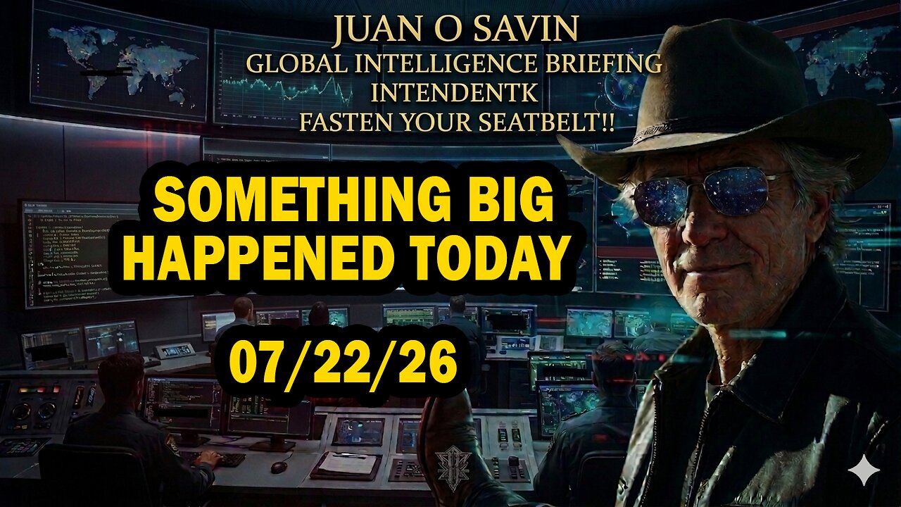 Juan O Savin: Something Big Happened Today 07/22/26