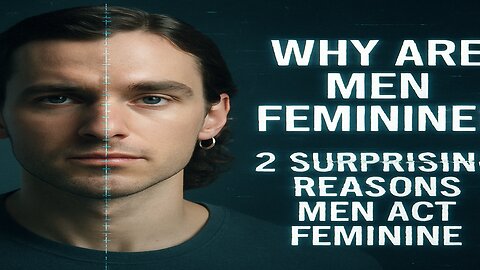 Men Going Feminine? Here’s the Real Reason Why