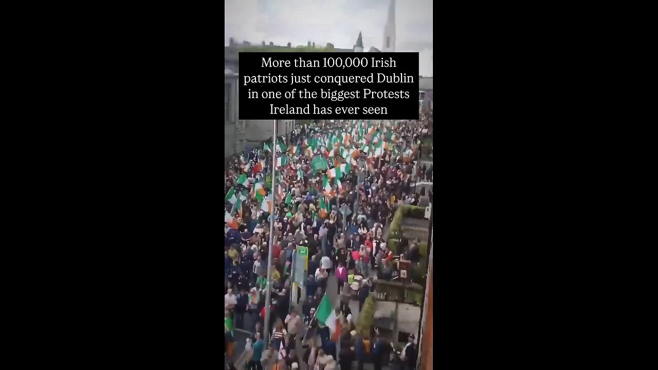 100,000 Irish patriots just conquered Dublin in one of the biggest protests Ireland has ever seen!