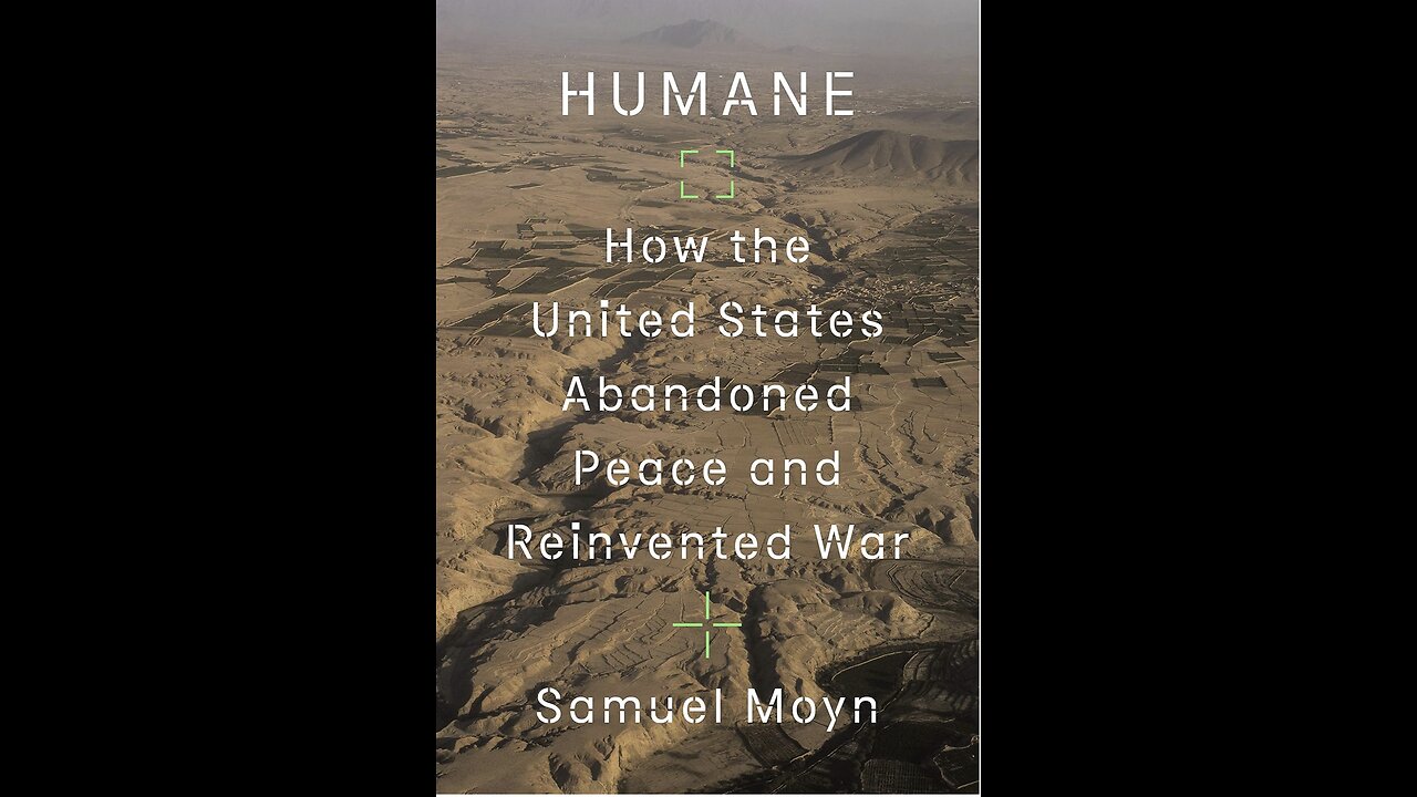 Humane: How the United States Abandoned Peace and Reinvented War with Dr. Samuel Moyn. (2021)