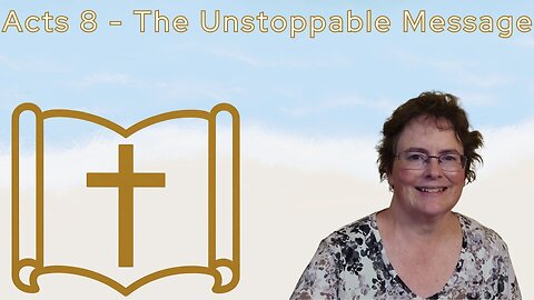 Acts 8 - The Unstoppable Message