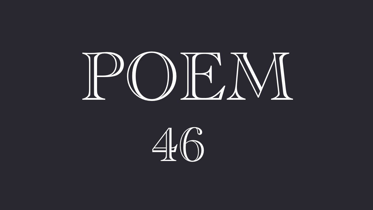 POEM 46