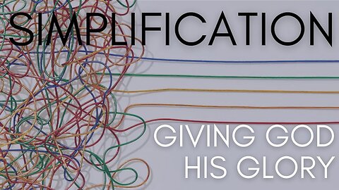 Simplification - Giving God His Glory