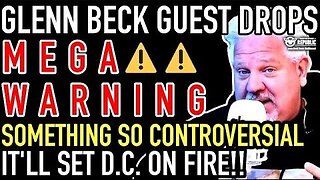 Glenn Beck Guest Drops MEGA WARNING! Something So Controversial It’ll Set D.C. on Fire!