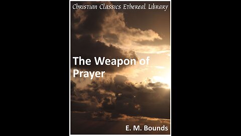 THE WEAPON OF PRAYER 1 PRAYER ESSENTIAL TO GOD, by Bounds, Edward M 1835 1913