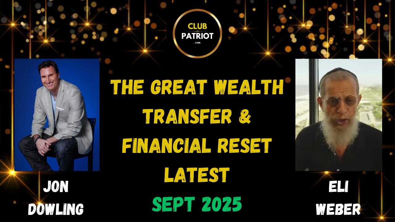 Jon Dowling & Eli Weber The Great Wealth Transfer & Financial Reset Latest Updates
