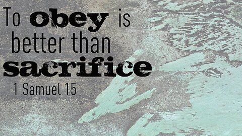 1 Samuel 15 Teaches Us Its Better To Obey Than Sacrifice