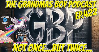The Grandmas Boy Podcast EP.422-NOT ONCE...BUT TWICE...