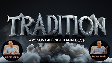 Walter Veith & Martin Smith - Tradition The Bane Of Religion, A Poison Causing Eternal Death