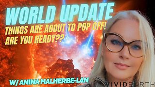 WORLD UPDATE: I'M BACK! END TIMES - THINGS ARE ABOUT TO POP OFF; ARE YOU READY?