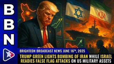 BBN Trump green lights BOMBING of Iran while Israel readies false flag... June 16, 2025)
