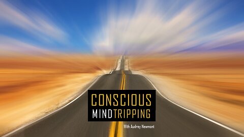 Conscious Mind Tripping with Audrey Newmont