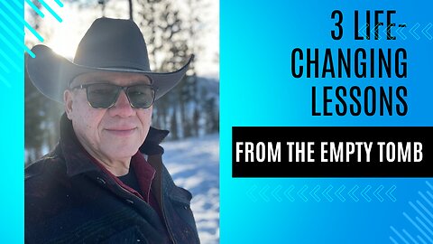 3 Life-Changing Lessons from the Empty Tomb