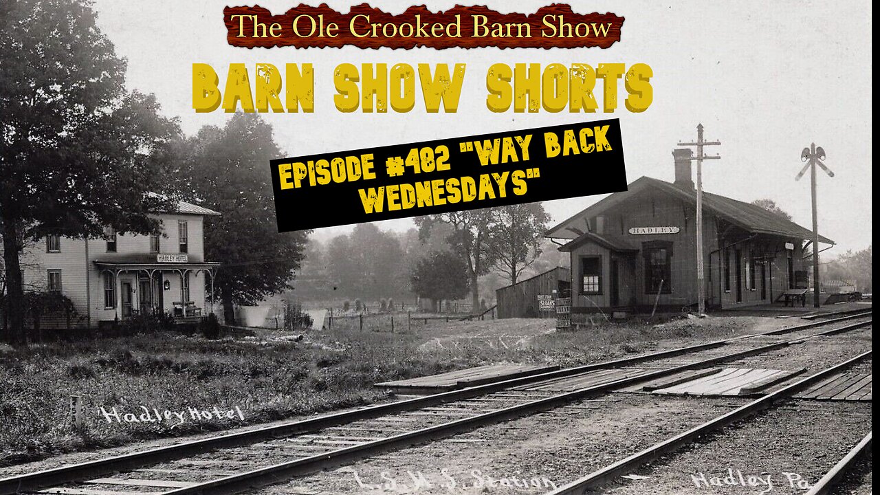 "Barn Show Shorts" Ep. #482 “Way Back Wednesdays”