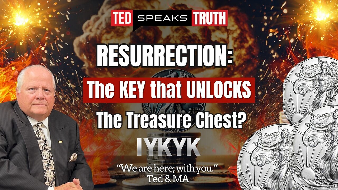 RESURRECTION: The KEY that UNLOCKS The Treasure Chest? ~I Y K Y K~ “We are here; with you.” Ted & MA
