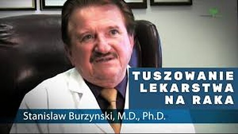 Rak, nie taki straszny jak go malują! Tuszowanie lekarstwa na raka. dr. Stanisław Burzyński
