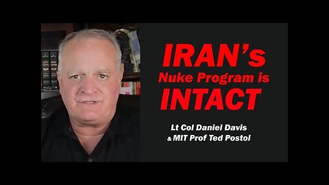 IRAN s NUKE PROGRAM is INTACT /MIT Prof Ted Postol & Lt Col Daniel Davis