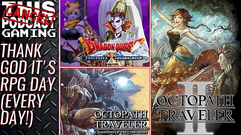 Thank God It's RPG Day (Every Day!) Dragon Quest X, Octopath Traveler II & COTC! - CTP GAMING
