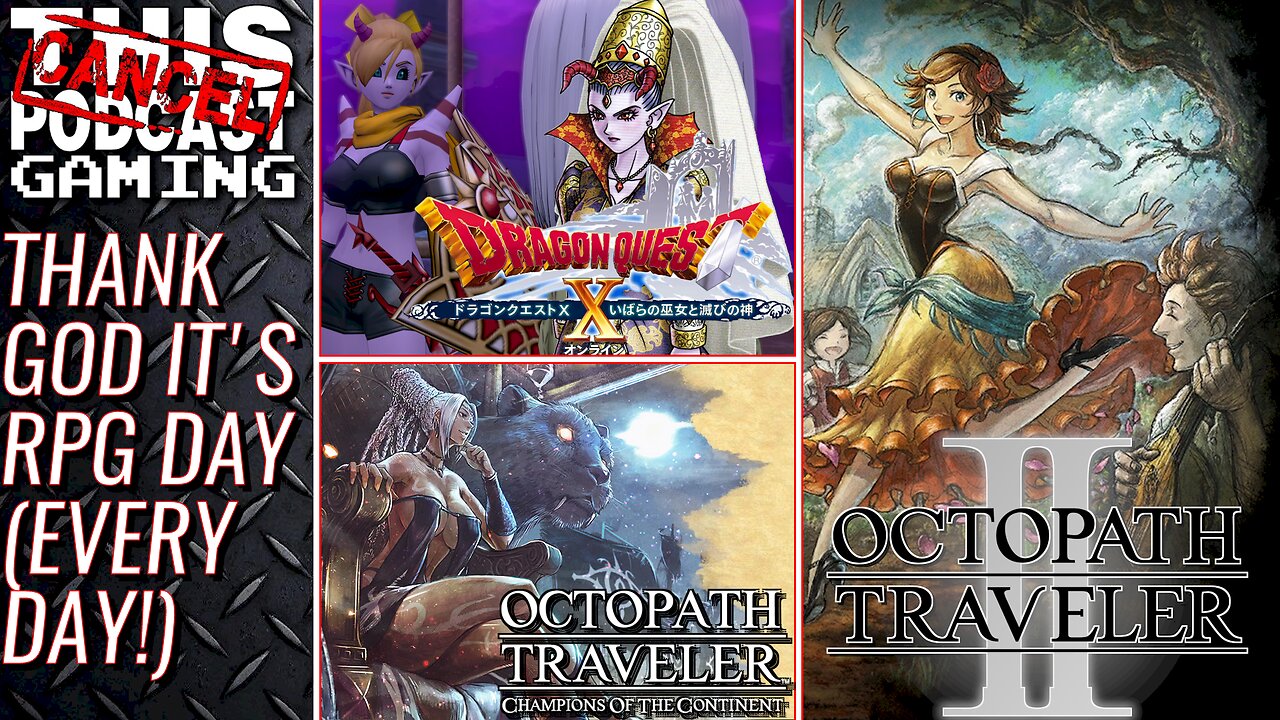 Thank God It's RPG Day (Every Day!) Dragon Quest X, Octopath Traveler II & COTC! - CTP GAMING