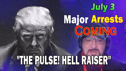Major Decode HUGE Intel July 3: "Major Arrests Coming: HELL RAISER"
