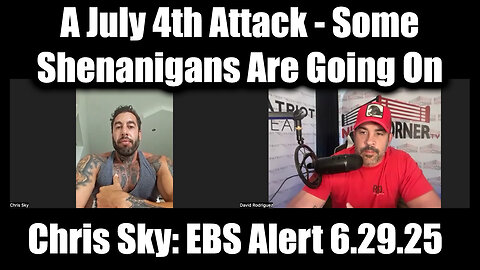 David Nino Rodriguez & Chris Sky: EBS Alert 6.29.25 - A July 4th Attack, Some Shenanigans Are Going On