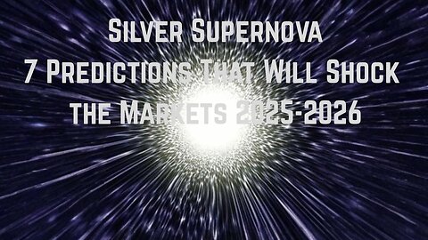 Silver Supernova: 7 Predictions That Will Shock The Markets 2025 - 2026