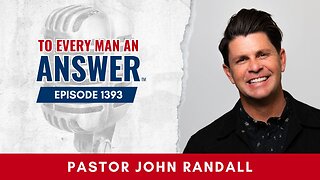 Episode 1393 - Pastor John Randall on To Every Man An Answer