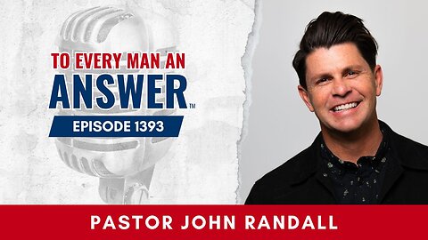 Episode 1393 - Pastor John Randall on To Every Man An Answer
