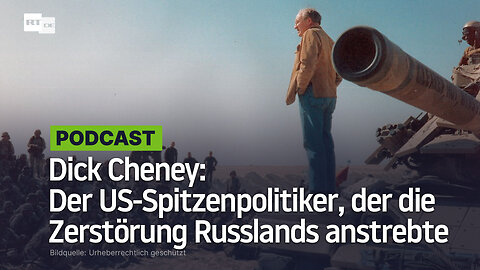 Dick Cheney: Der US-Spitzenpolitiker, der die Zerstörung Russlands anstrebte