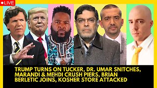 TRUMP TURNS ON TUCKER, DR. UMAR SNITCHES, MARANDI & MEHDI CRUSH PIERS, BRIAN BERLETIC JOINS