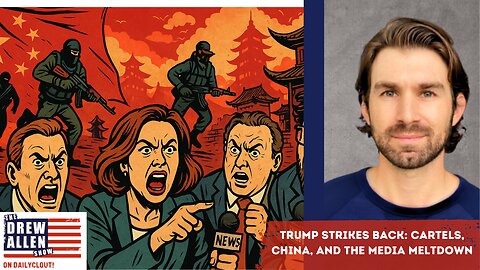 “Trump Strikes Back: Cartels, China, and the Media Meltdown”