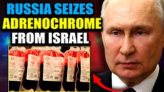 Russia Intercepts Adrenochrome Shipment From Israel Containing 'Blood of 10,000 Children'