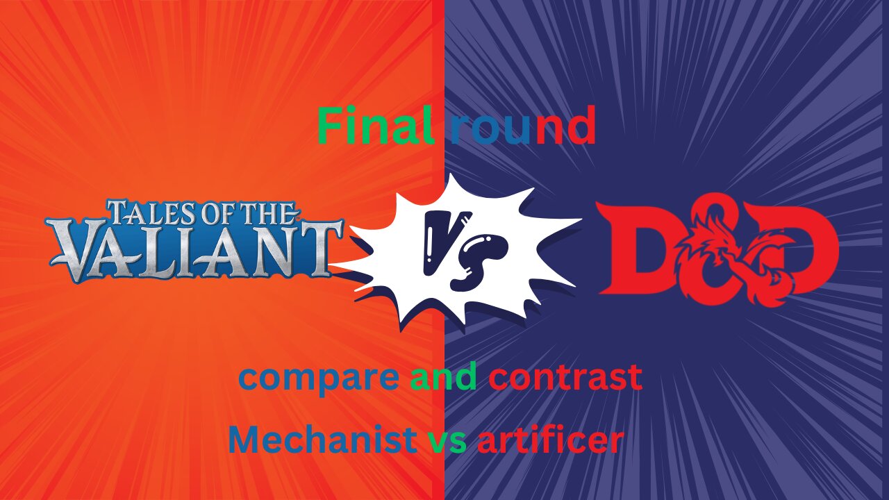 Final round of compare and contrast and D&D to Tales of the valient Artificer vs mechanist