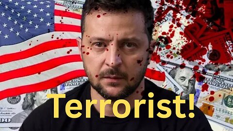 Zelensky is a Terrorist And Must be Dealt with As Such