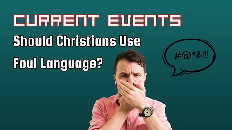 Current Events: Should Christians Use Foul Language?