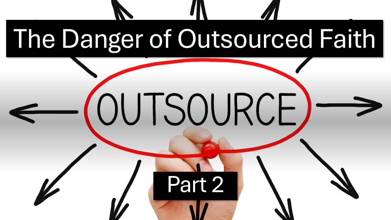 The Danger of Outsourced Faith – Part 2