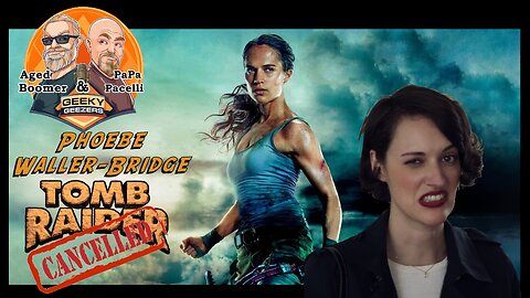 Geeky Geezers Clips – Amazon's Phoebe Waller-Bridge Helmed Tomb Raider Series 'Dead'