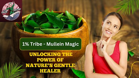 1% Tribe - Mullein Magic, Unlocking the Power of Nature’s Gentle Healer