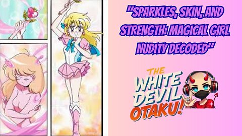 "Sexy or Empowering? The Magical Girl Transformation Debate"
