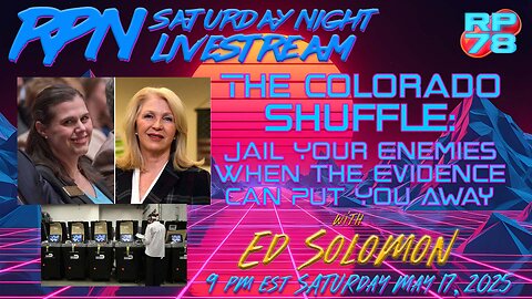 Arapahoe County Hiding Election Manipulation with Ed Solomon on Sat Night Livestream